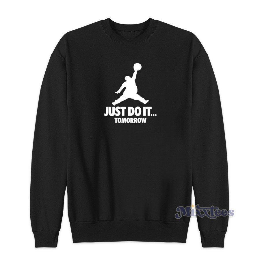 Grab It Fast Just Do It Tomorrow Jordan Parody Sweatshirt For Unisex 1354