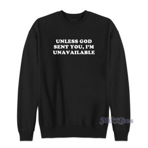 Unless God Sent You Im Unavailable Sweatshirt for Unisex