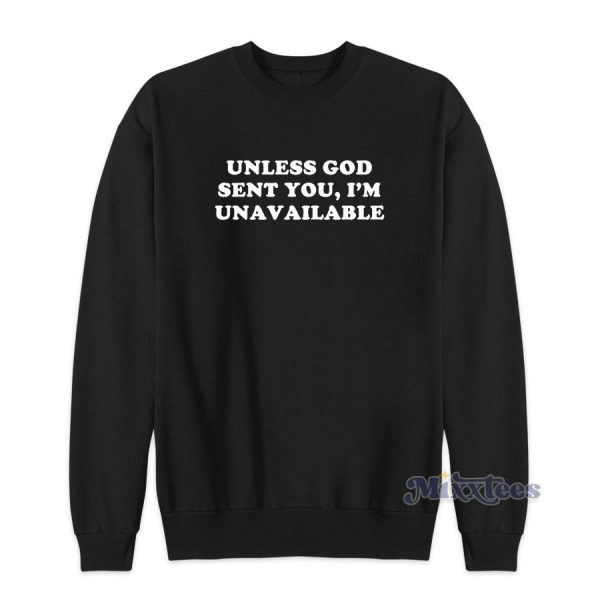 Unless God Sent You Im Unavailable Sweatshirt for Unisex