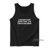 Unless God Sent You Im Unavailable Tank Top for Unisex