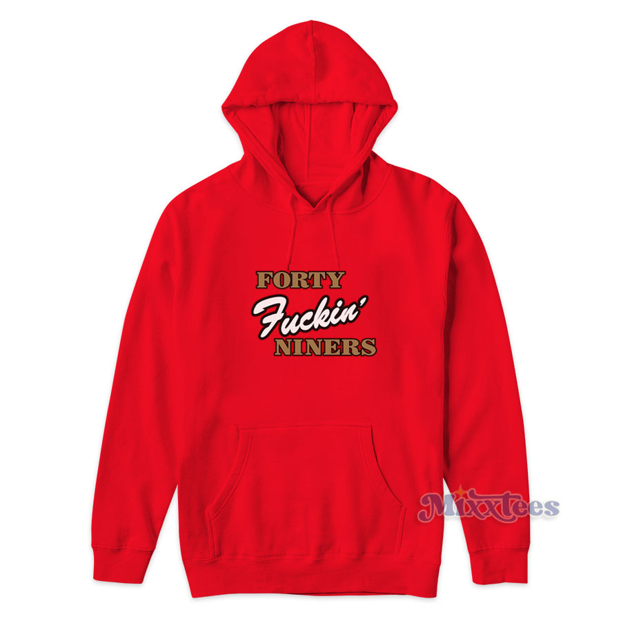 Official San Francisco 49ers Forty Fuckin' Niners Shirt, hoodie