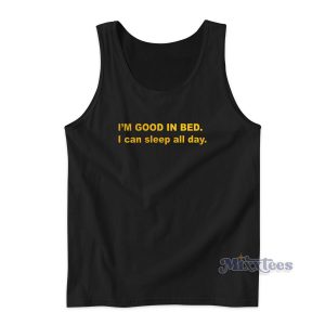 Im Good In Bed I Can Sleep All Day Tank Top for Unisex