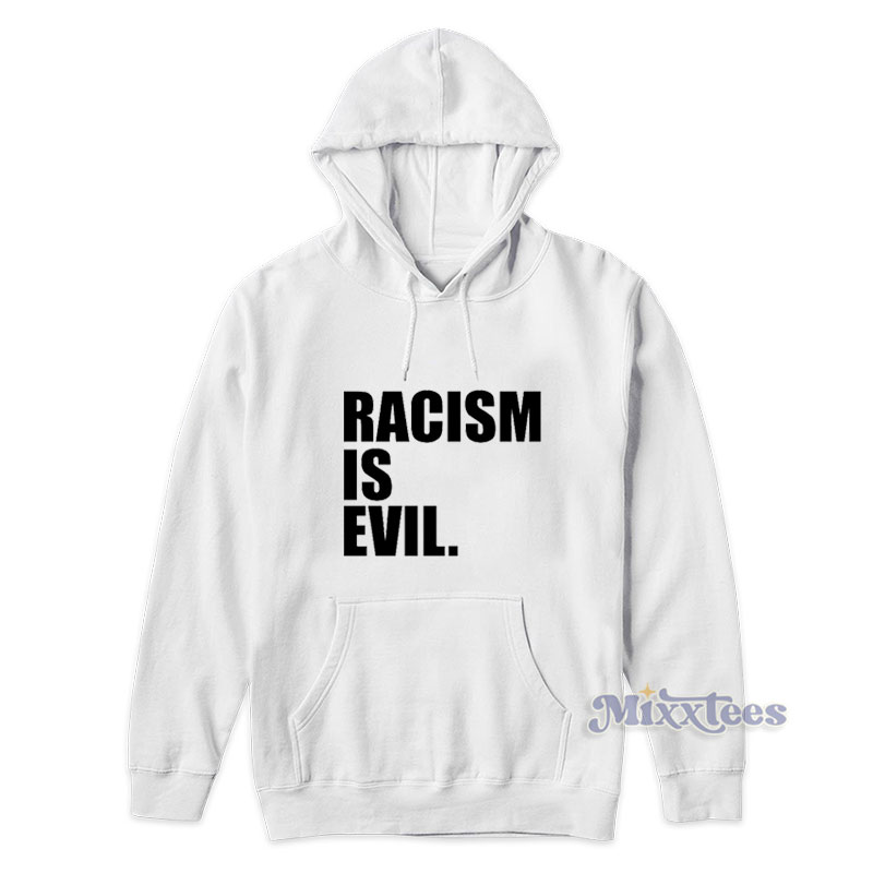 Racism Is Evil Justin Bieber Hoodie For Unisex - Mixxtees.com