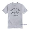 Its Way Too Peopley Outside T-Shirt
