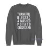 Thankful Blessed And Mashed Potato Obsessed Sweatshirt