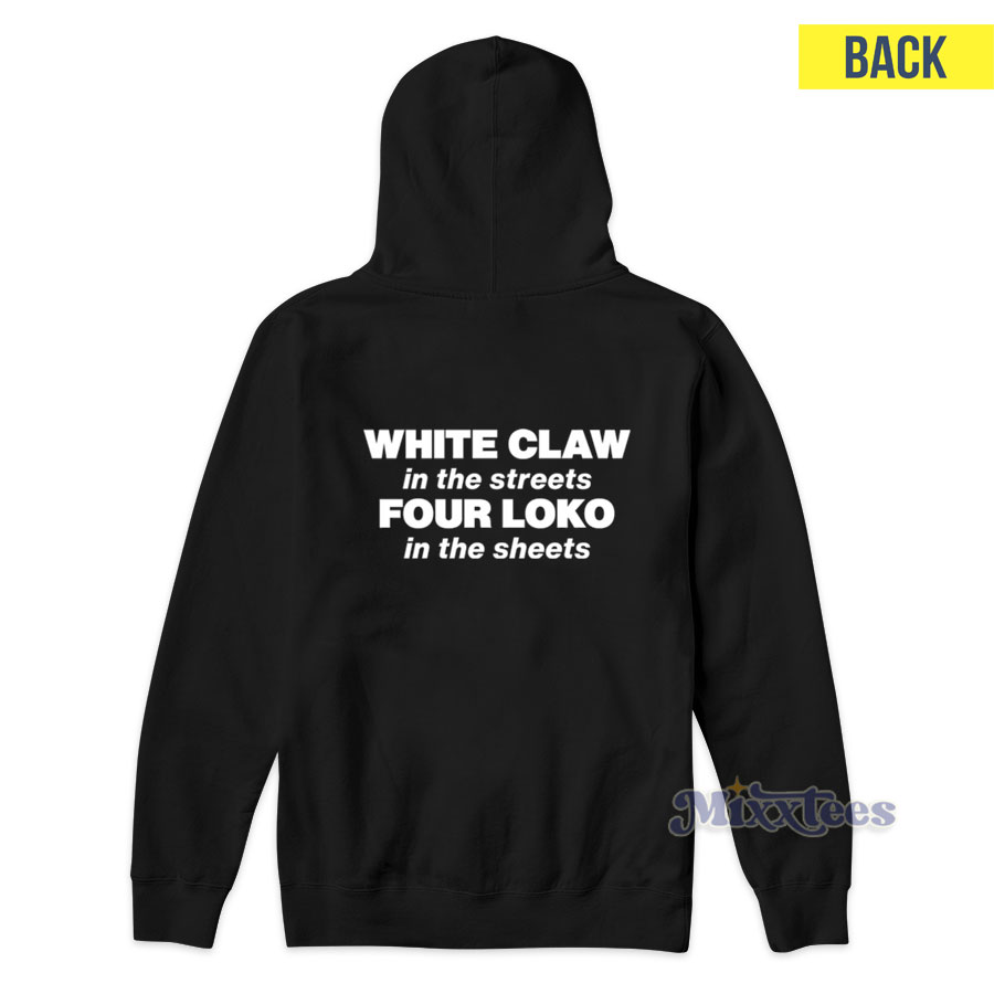 White Claw In The Streets Four Loko In The Sheets Hoodie