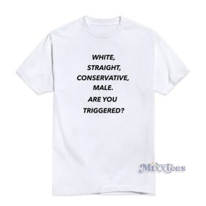 White Straight Conservative Male Are You Triggered Shirt, White Straight  T-Shirt