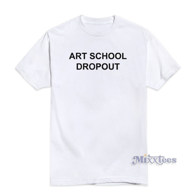 art school dropout shirt