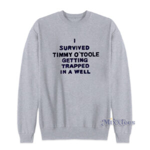 I Survived Timmy O'toole Getting Trapped In A Well Sweatshirt