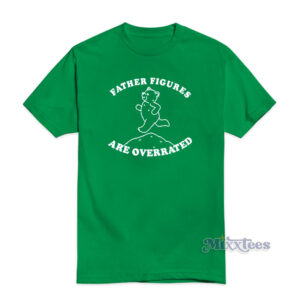 Father Figures Are Overrated T-Shirt