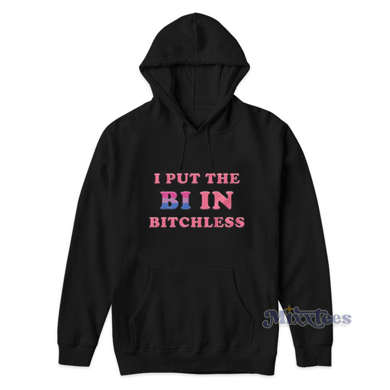 I Put The Bi In Bitchless Hoodie